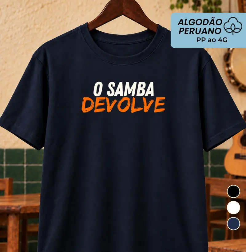O Samba devolve - Camiseta Algodão Peruano