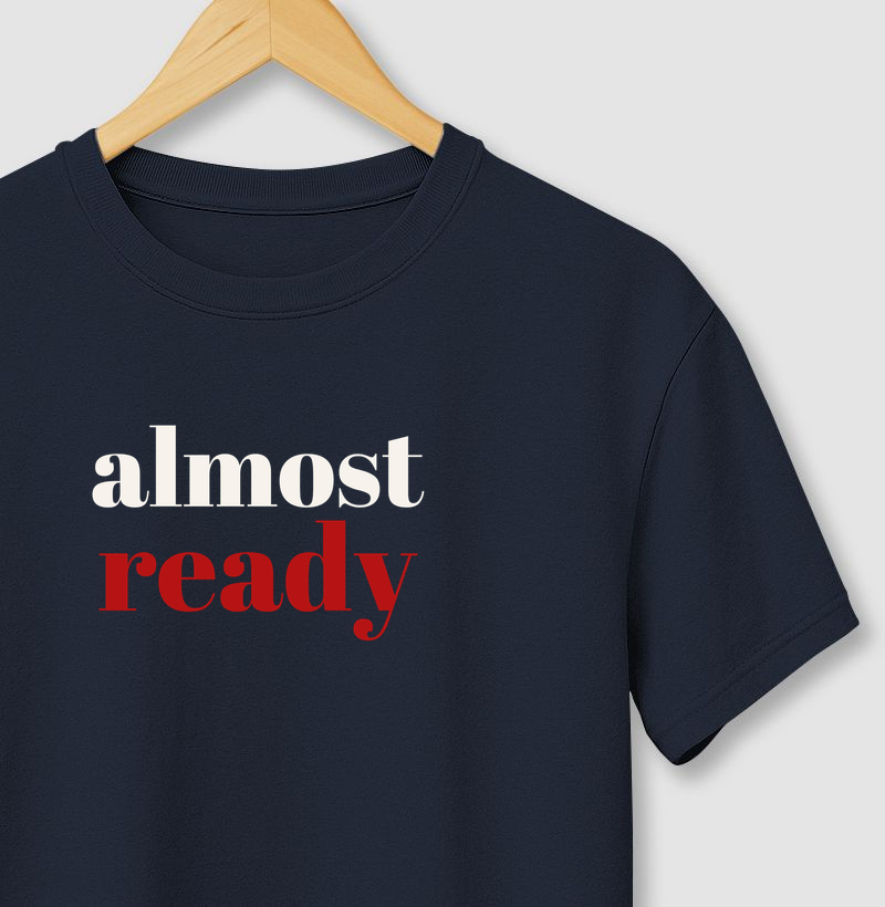 Camiseta Almost Ready