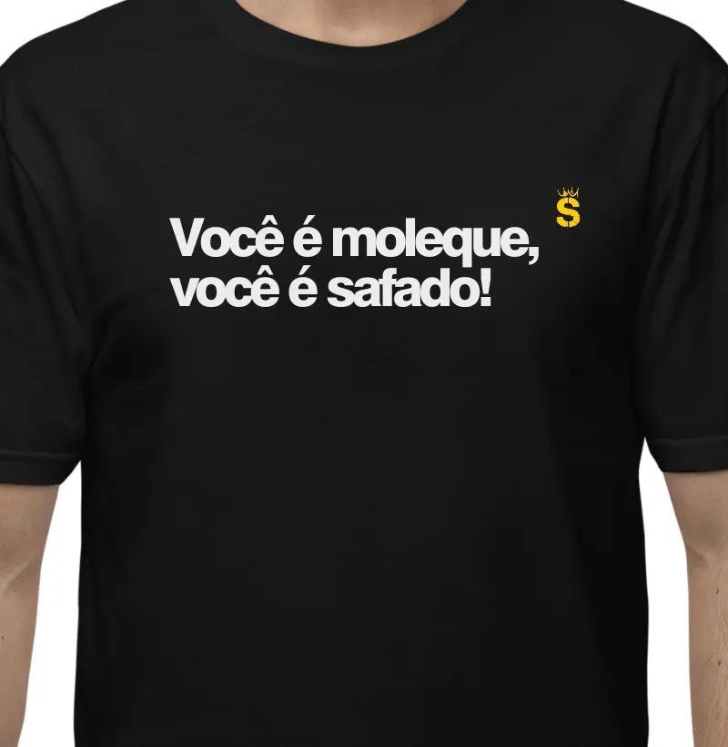 Você é moleque, você é safado!