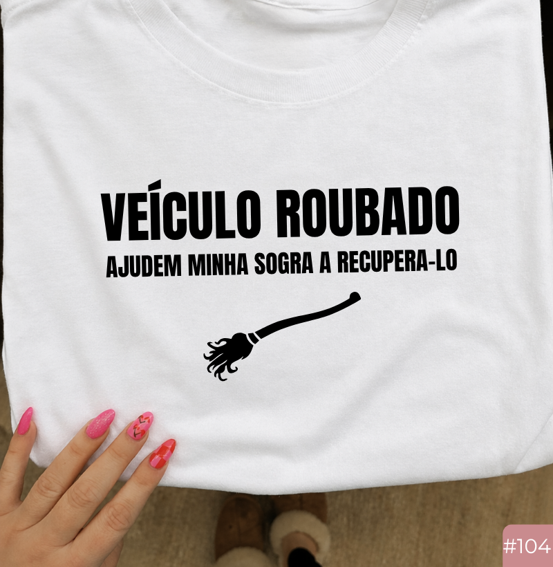 Camiseta #105 “Veículo Roubado: Ajudem Minha Sogra a Recuperá-lo”