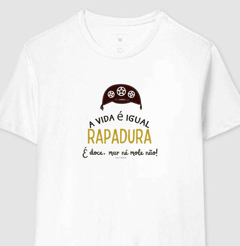 Camiseta A vida é igual rapadura: é doce, mar né mole não – Fala Sério Store