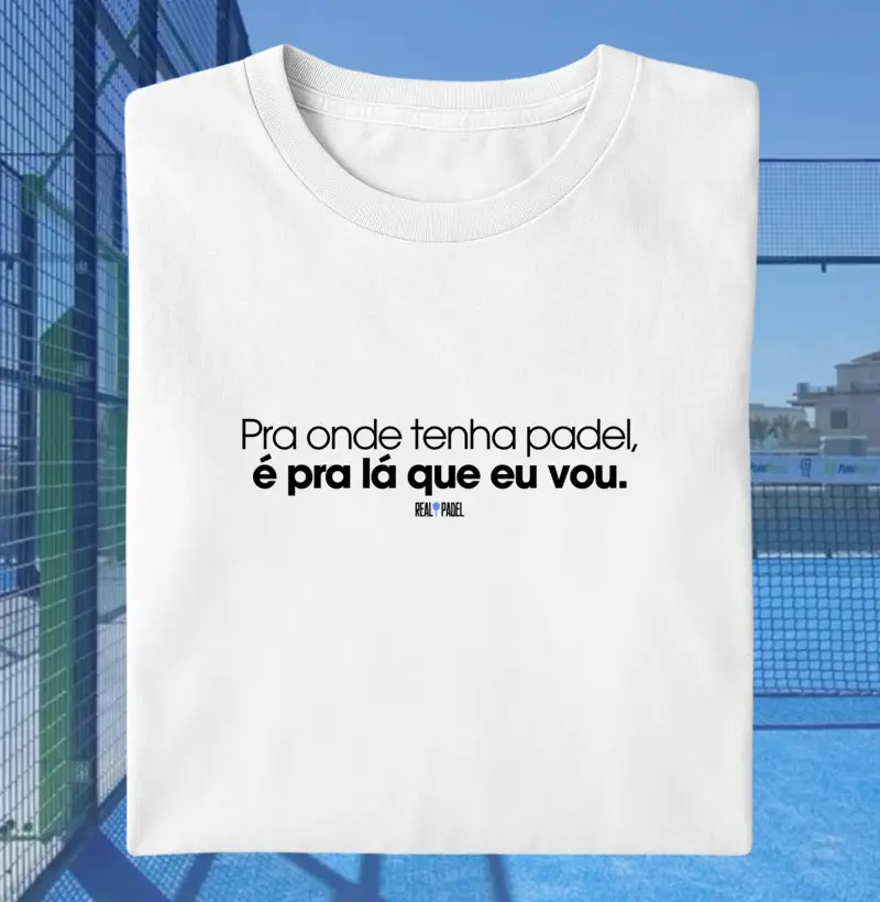 Pra onde tenha padel,  é pra lá que eu vou