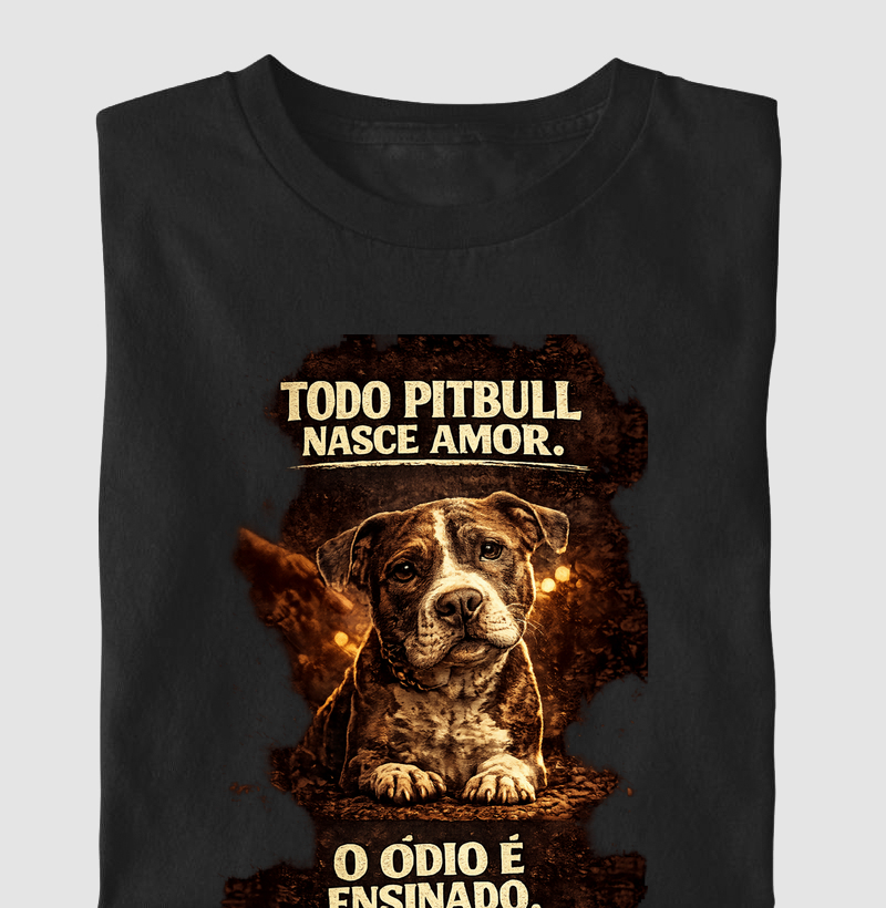 TODO PITBULL NASCE AMOR. O ÓDIO É ENSINADO.