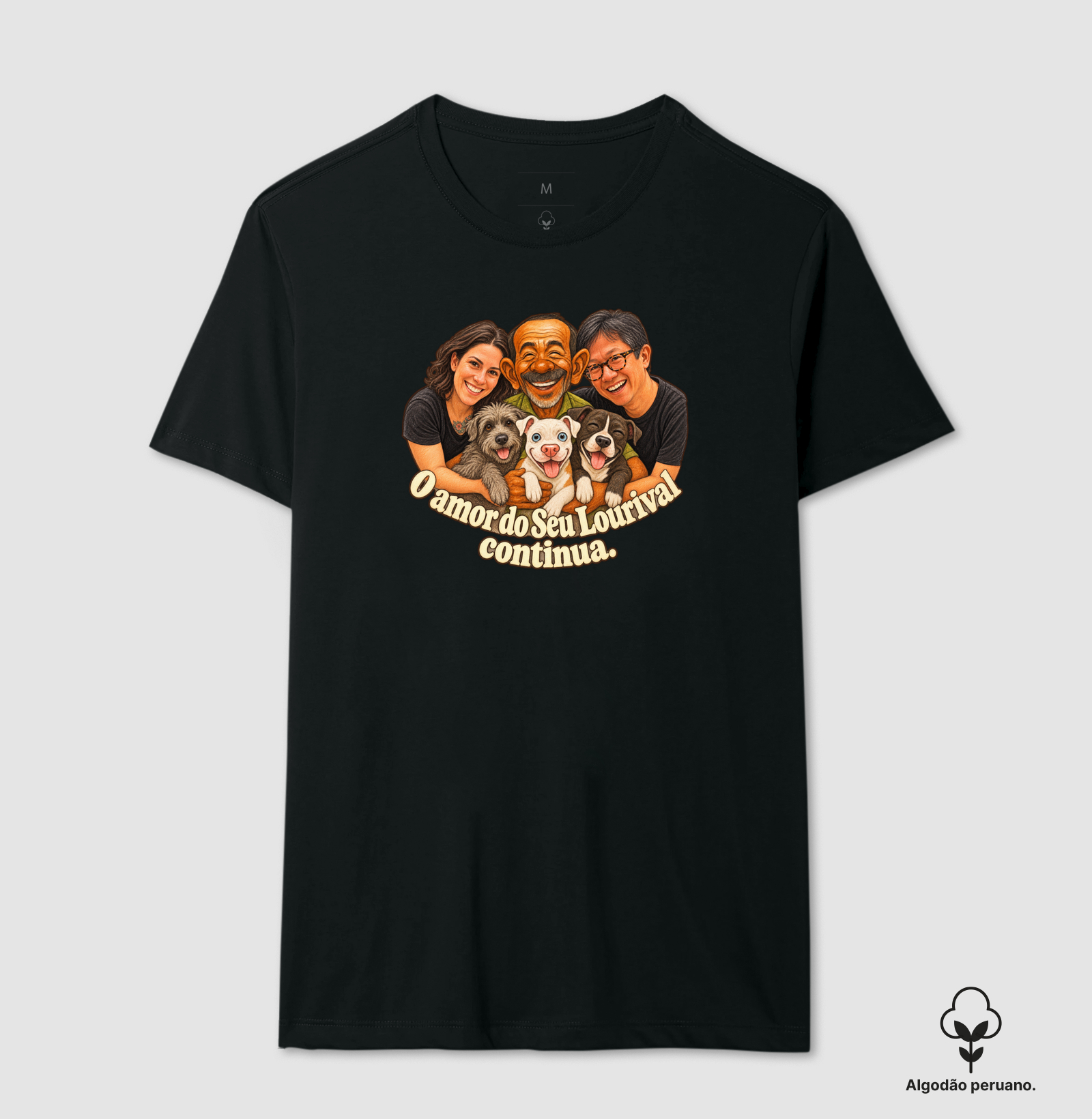 O AMOR DO SEU LORIVAL CONTINUA. - Camiseta Algodão Peruano