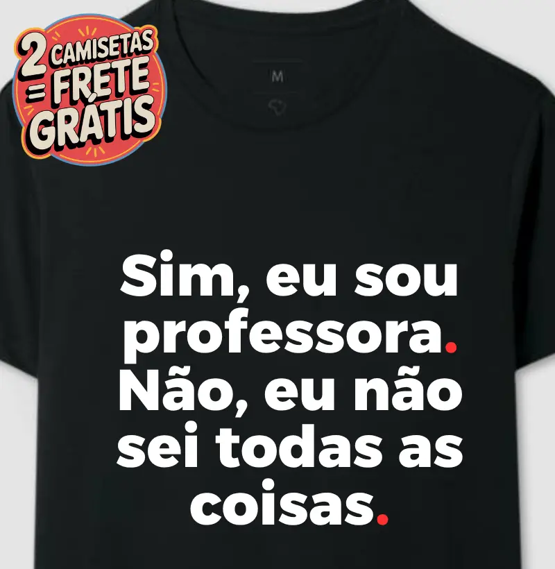 Camiseta Sim, eu sou professora. Não, eu não sei todas as coisas.