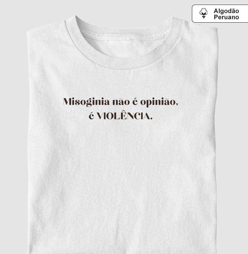 Misoginia não é opinião - Camiseta Algodão Peruano