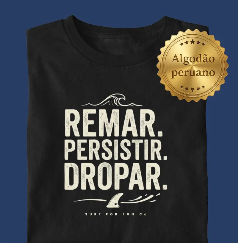 Remar. Persistir. Dropar | Surf For Fun Wear