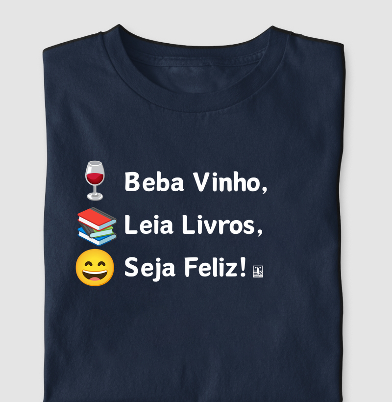 Camiseta Beba Vinho, Leia Livros, Seja Feliz!