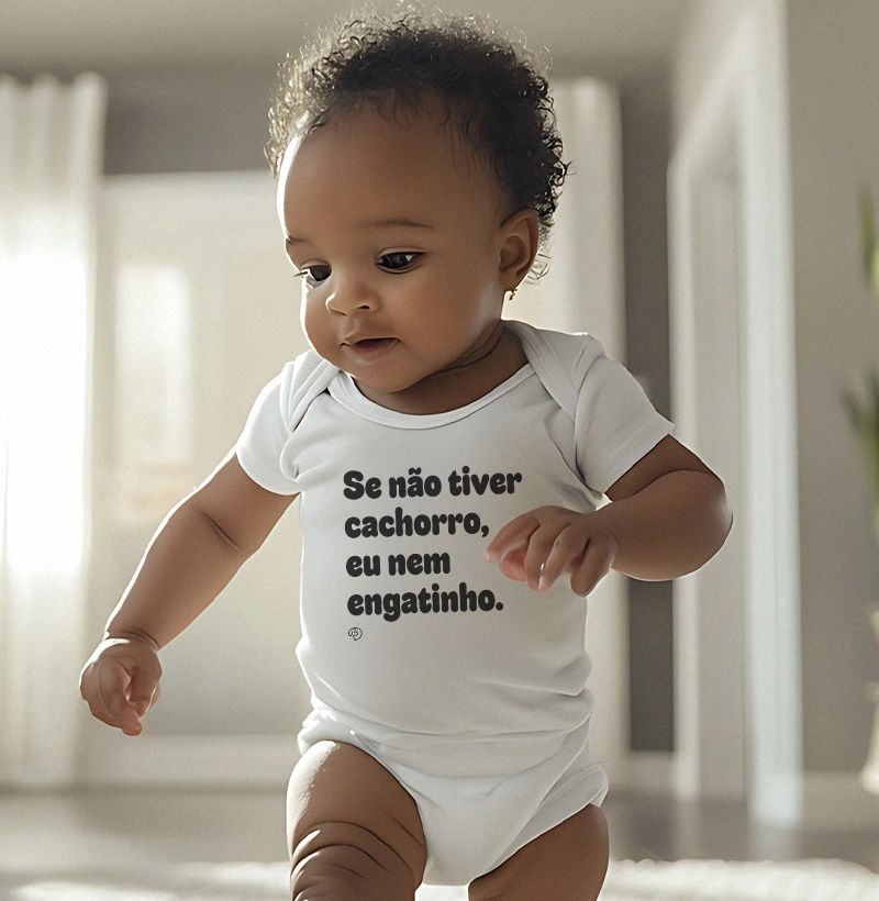 Se não tiver cachorro, eu nem engatinho!