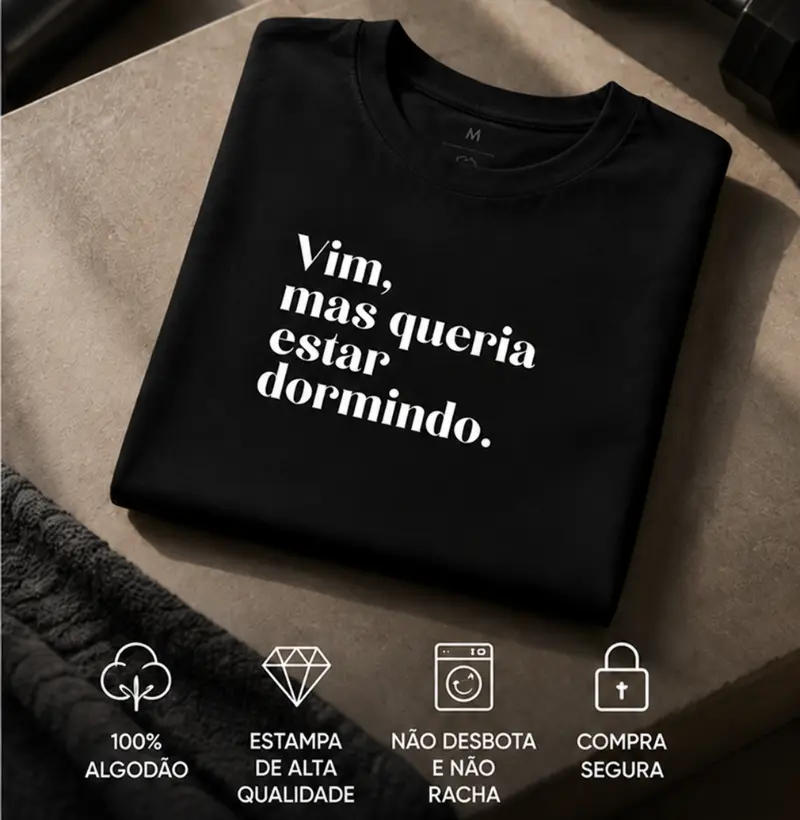 Vim, mas queria estar dormindo