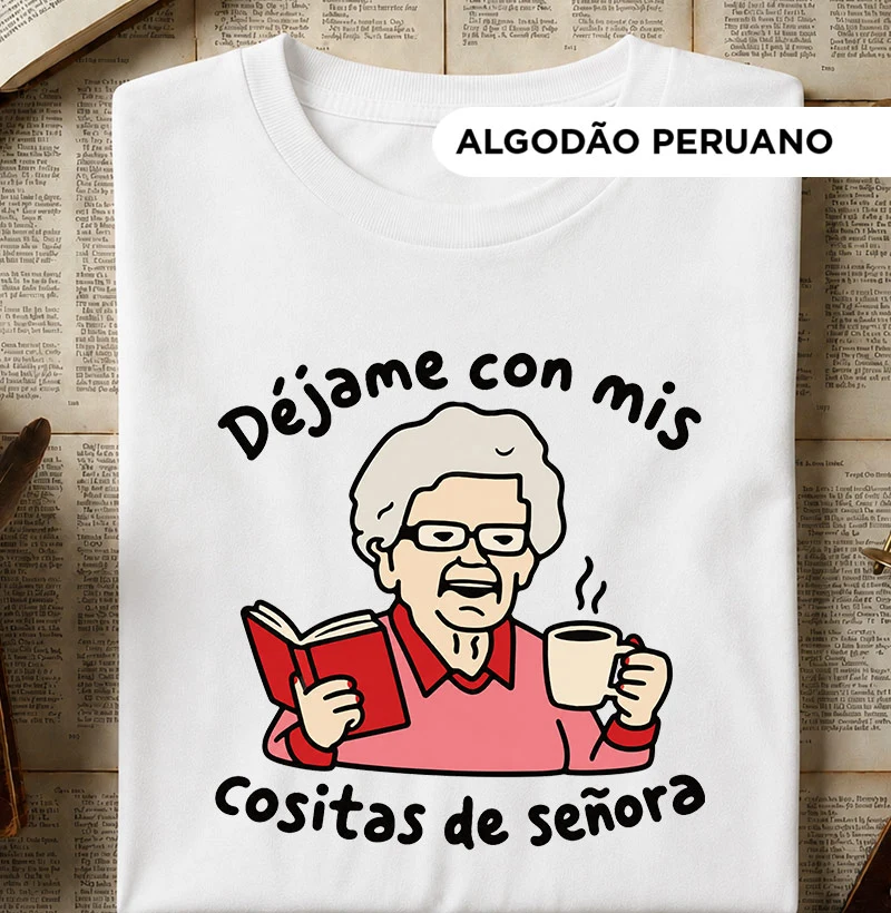 Déjame con mis cositas de señora - Camiseta Algodão Peruano