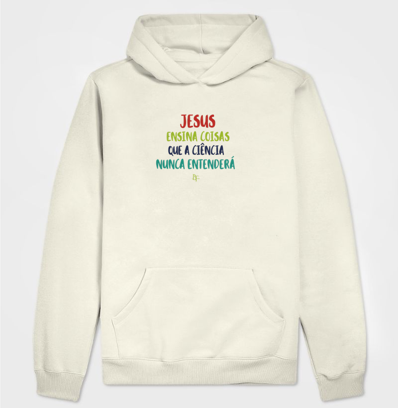 Jesus ensina coisas que a ciência nunca entenderá - Hoodie Moletom