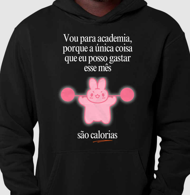 Vou na academia, porque a única coisa que eu posso gastar esse mês, são calorias