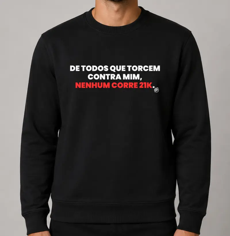 Moletom Meia Maratonista - De Todos Que Torcem Contra Mim, Nenhum Corre 21k