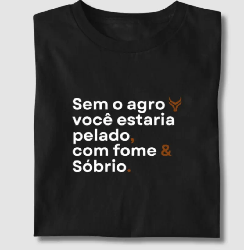 Sem o agro você estaria com fome pelado e sóbrio 