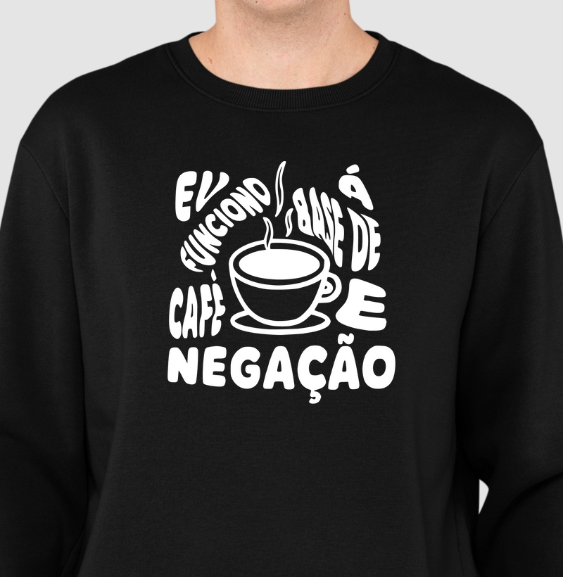 Eu funciono à base de café e negação.