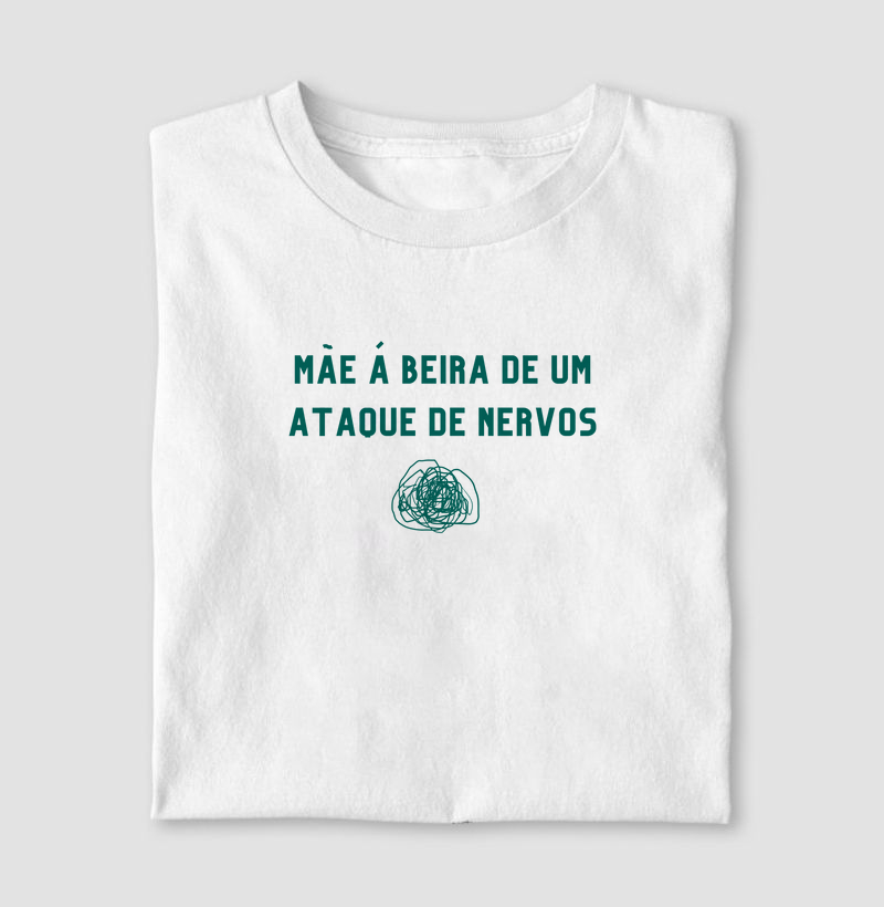 Camiseta Mãe à beira de um ataque de Nervos