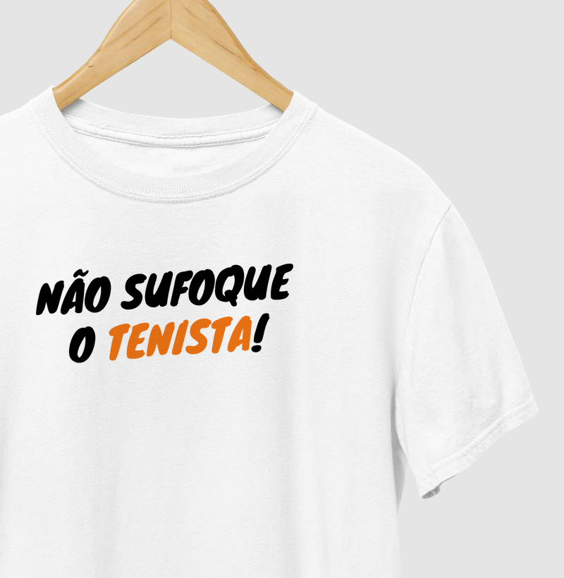 NÃO SUFOQUE O TESNISTA!