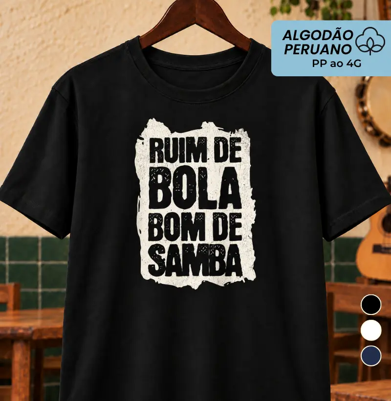 Ruim de bola bom de Samba - Camiseta Algodão Peruano