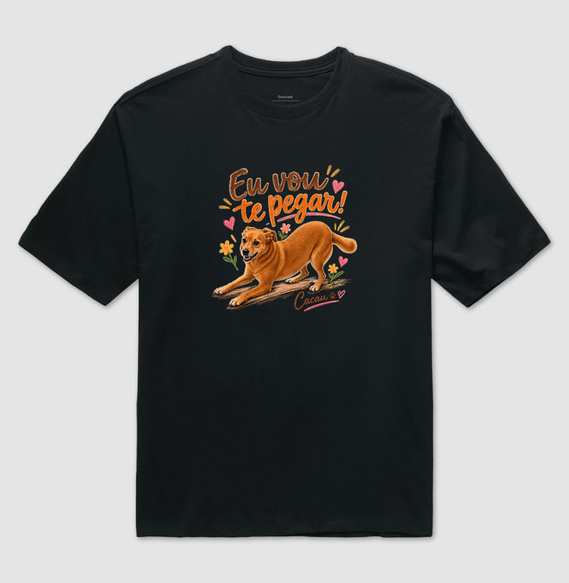 Cacau - Eu Vou Te Pegar! - Camiseta Oversized