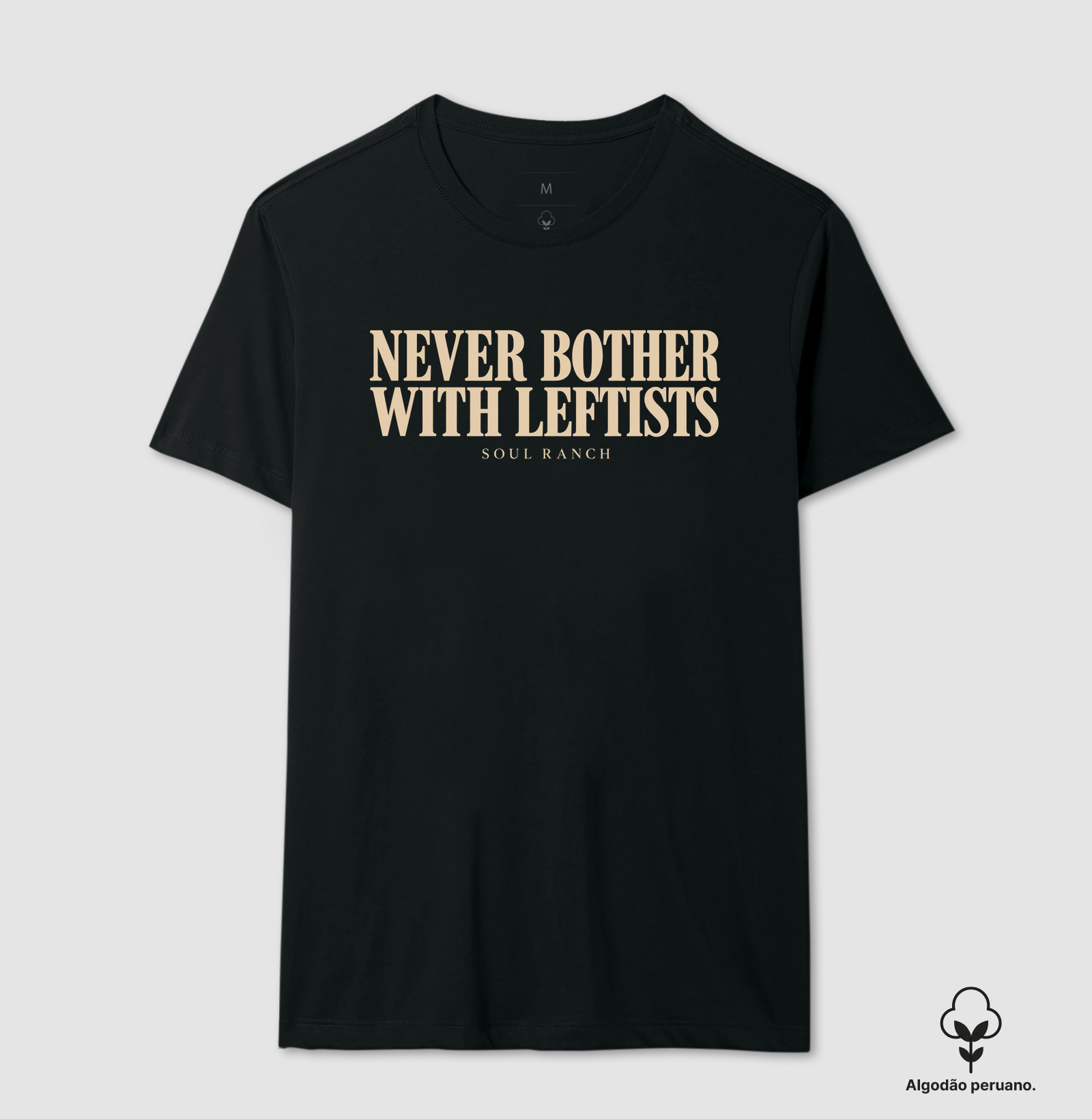 Camiseta em Algodão Peruano Never Bother with Leftists - Camiseta Algodão Peruano