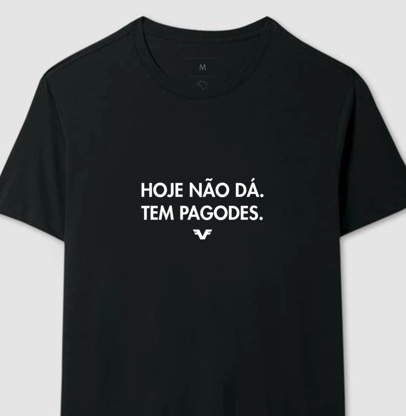 Camiseta Hoje não dá. Tem pagodes