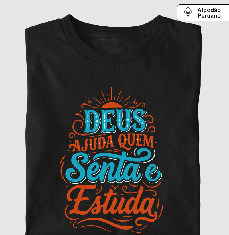 Deus ajuda quem senta e estuda - Camiseta Algodão Peruano