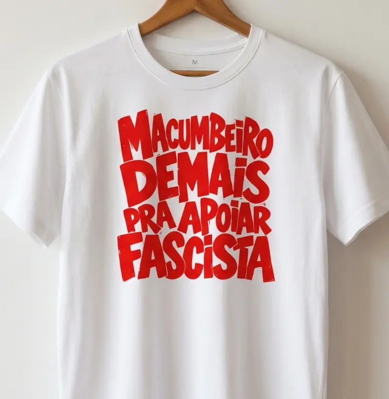 MACUMBEIRO DEMAIS PRA APOIAR FASCISTA - Camiseta Algodão Peruano