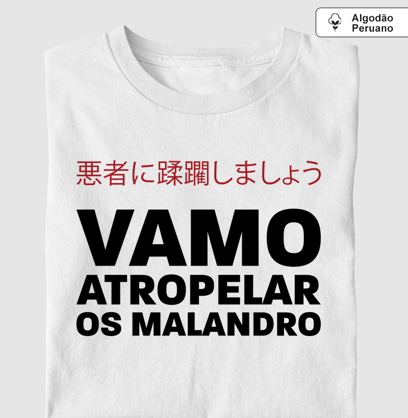 Camiseta Algodão Peruano vamo atropelar os malandro