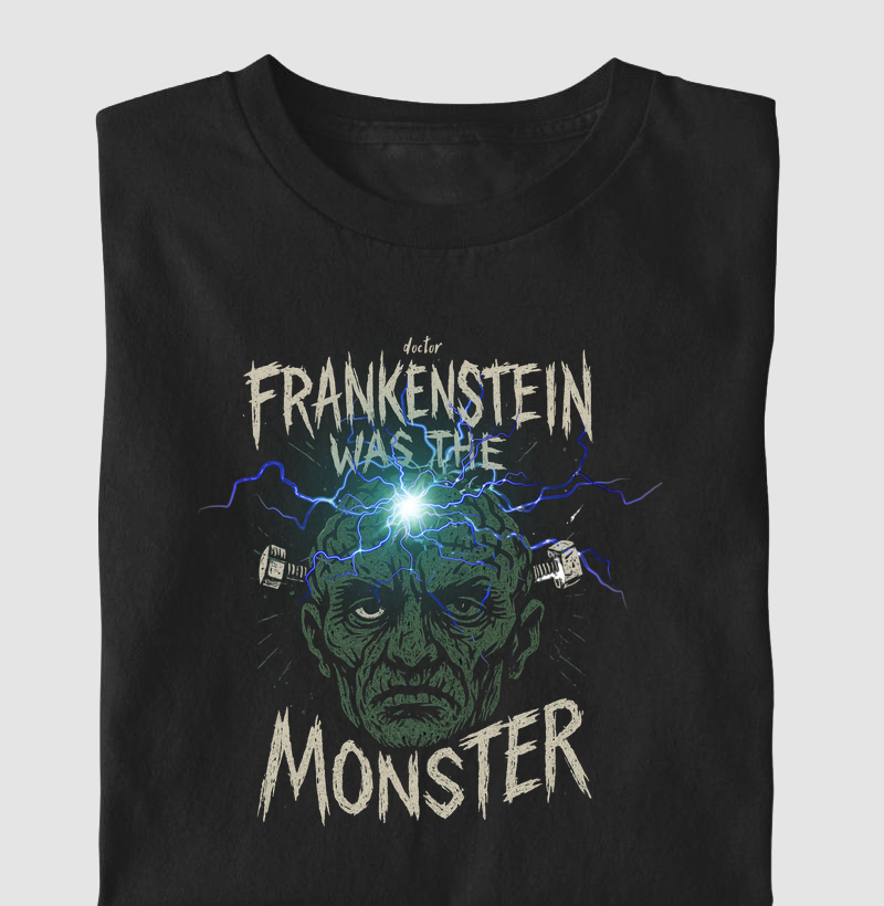 Doctor Frankenstein was the Monster