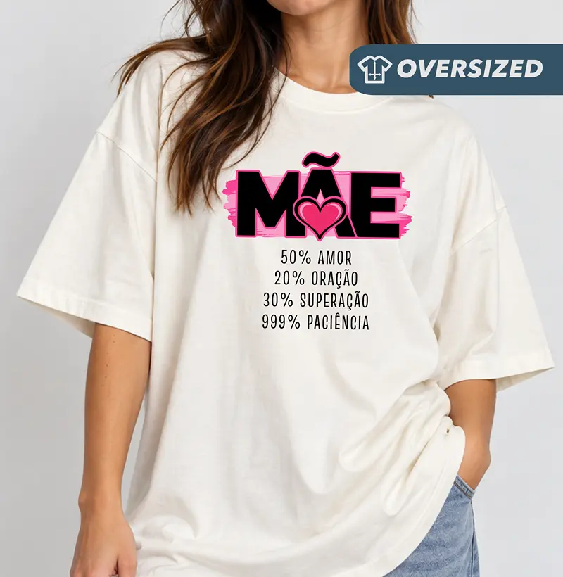 Camiseta Oversized 100% Mãe - Camiseta Oversized