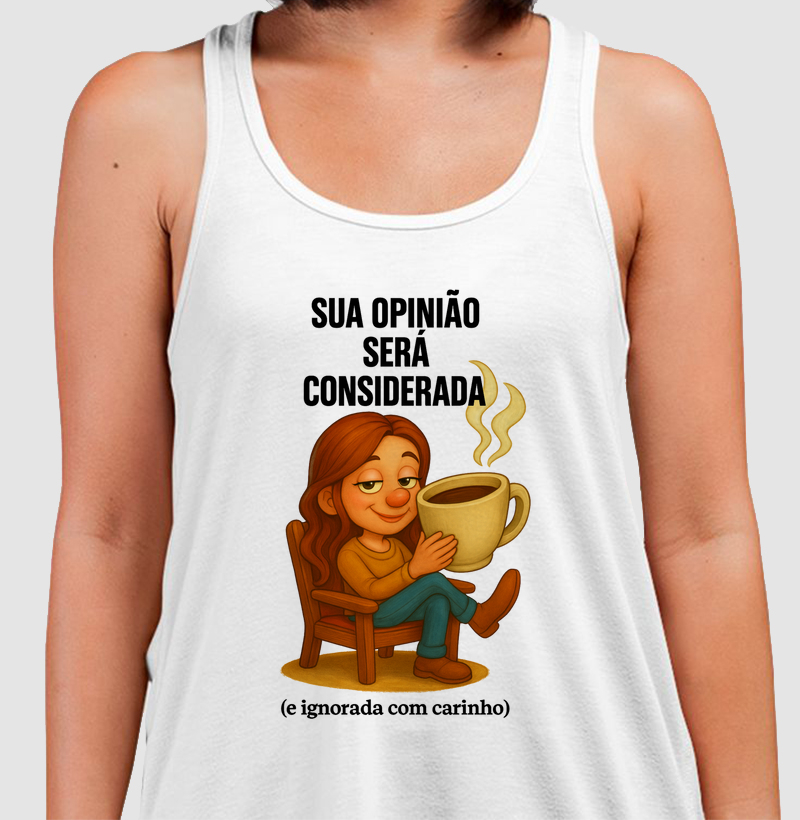 Sua opinião será considerada, (e ignorada com carinho).