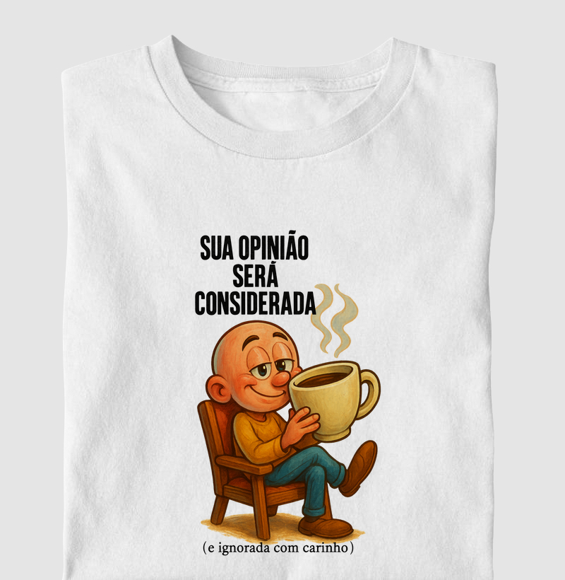 Sua opinião será considerada (e ignorada com carinho).