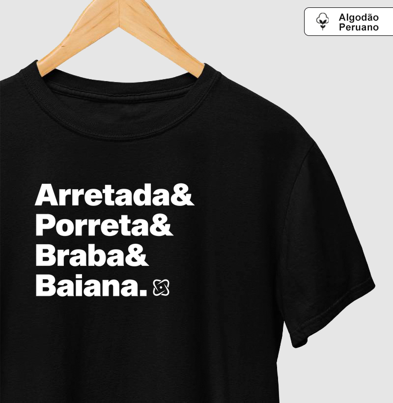 'Arretada & Porreta & Baiana' Camiseta Algodão Peruano