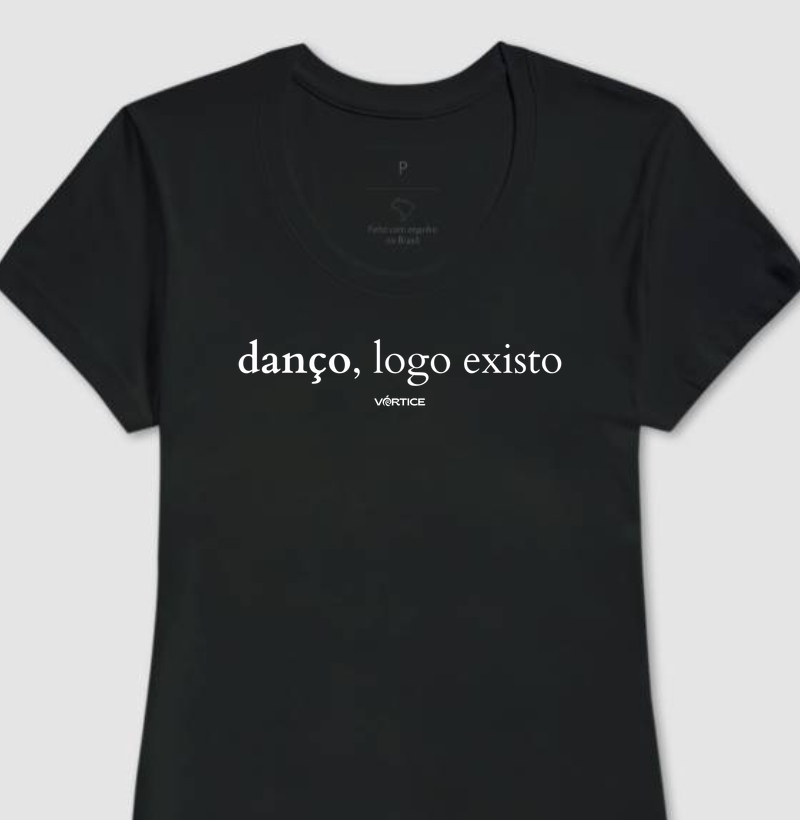 Baby look - Danço, logo existo