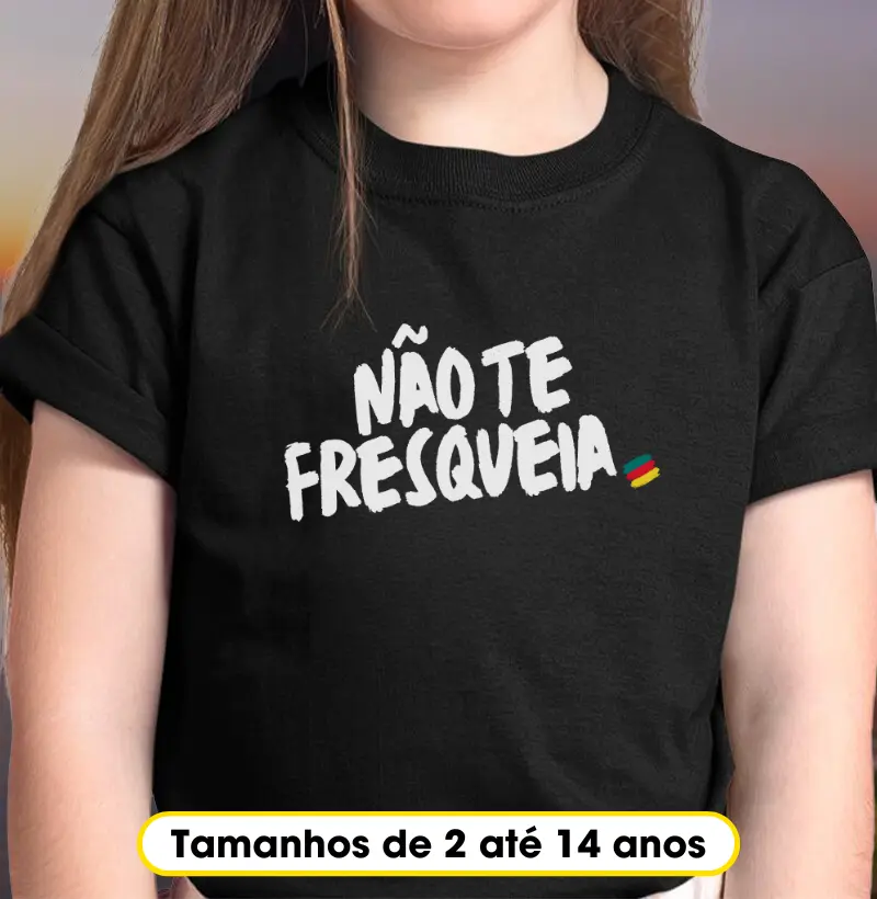 Não te fresqueia