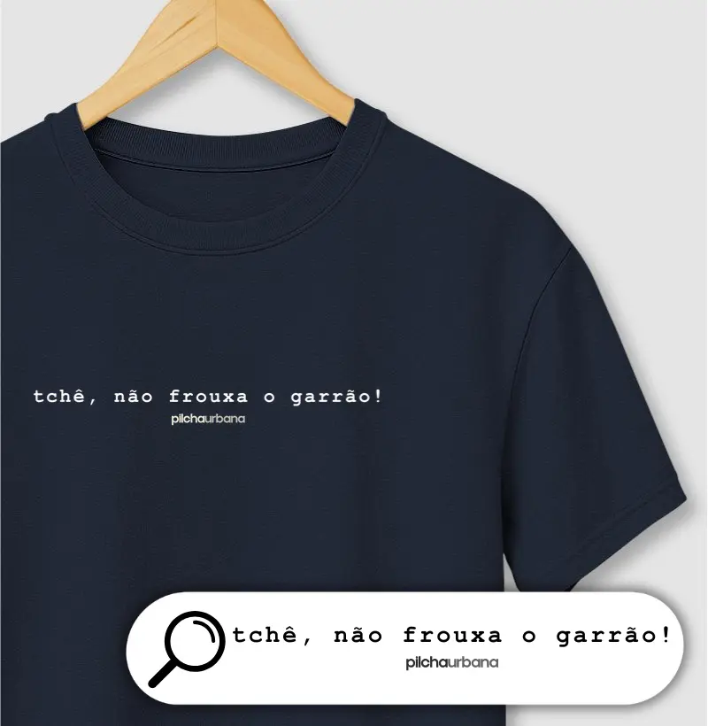 tchê, não frouxa o garrão!