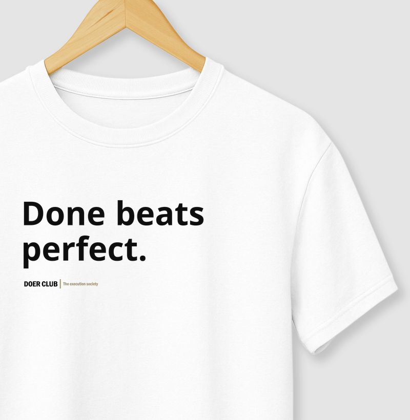 Done beats perfect. 