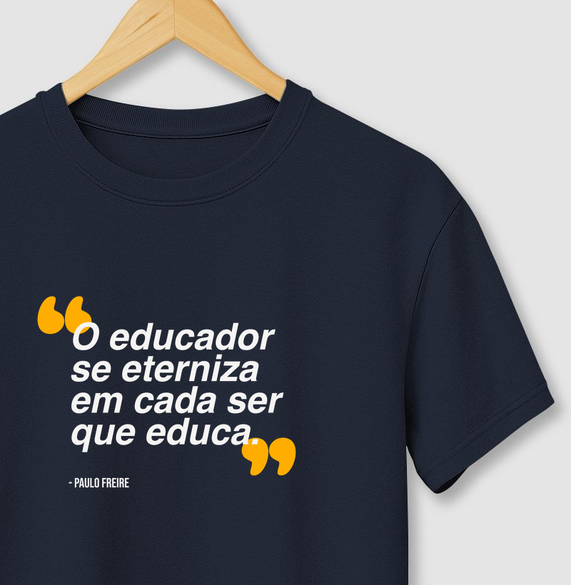 O educador se eterniza em cada ser que educa - Paulo Freire