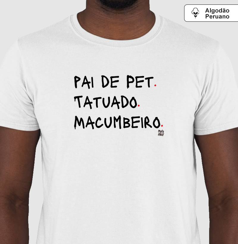 Algodão Peruano Pai de Pet, Tatuado & Macumbeiro Maria Patuá