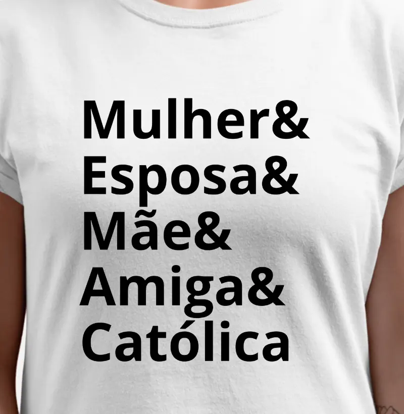 Mulher, Esposa, Mãe, Amiga e Católica