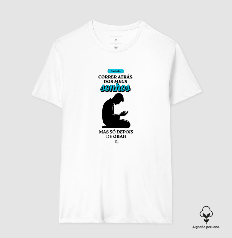 Lembrete Correr atrás dos meus sonhos, mas só depois de orar - Camiseta Algodão Peruano