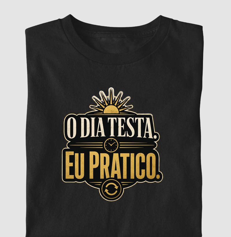 O Dia Testa. Eu Pratico.