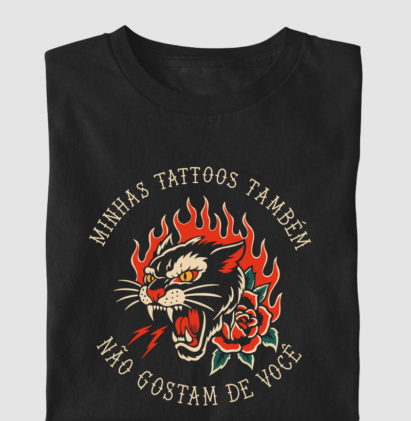 Minhas Tattoos Também Não Gostam de Você - Camiseta