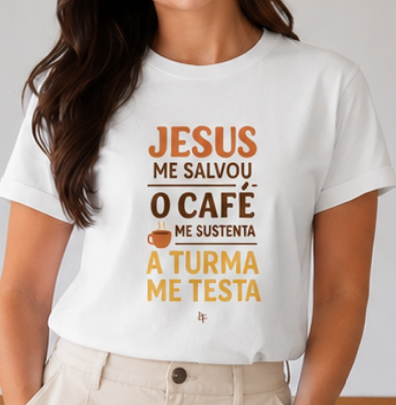 Jesus Me Salvou, o Café Me Sustenta, a Turma Me Testa