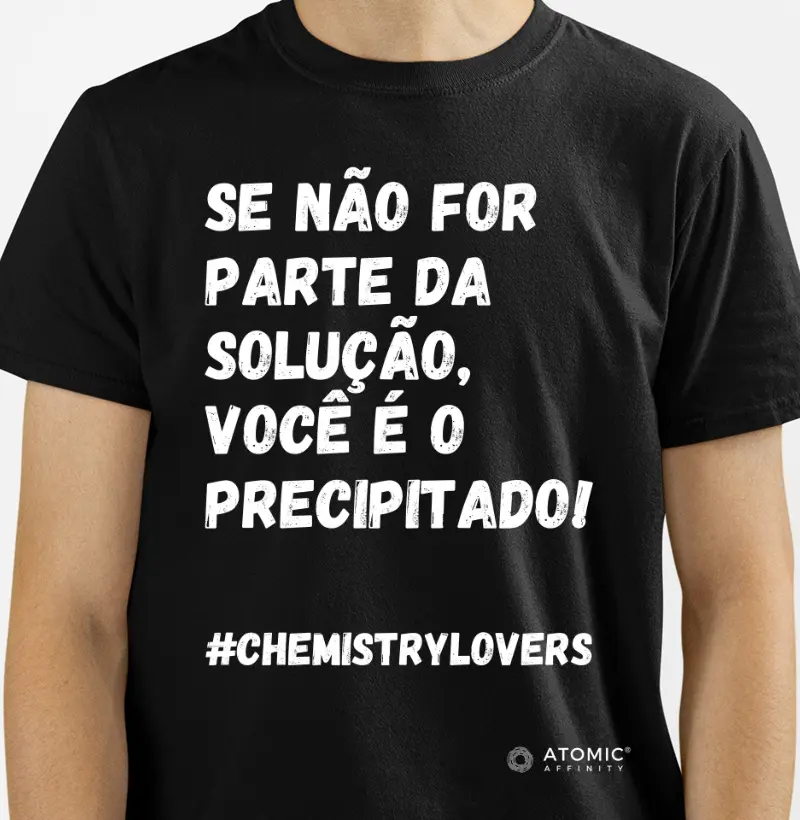 Se não for parte da solução, você é o precipitado!