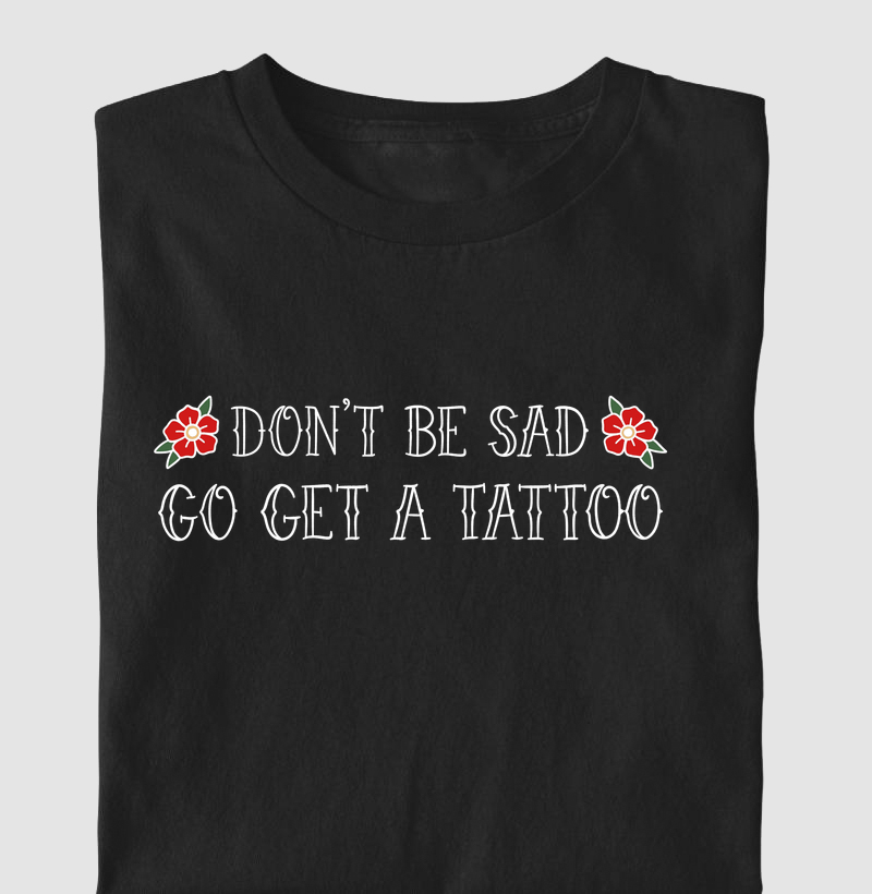 Don't Be Sad, Get A Tattoo