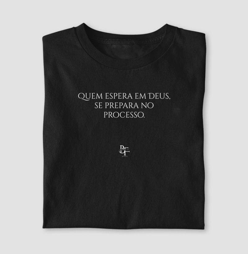 Quem espera em Deus, se prepara no processo.