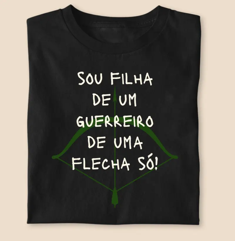 Sou filha de um guerreiro de uma flecha só!