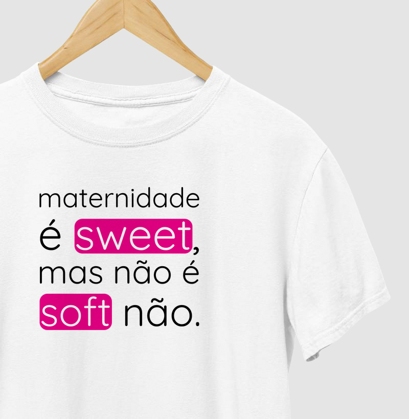 Maternidade É Sweet, Mas Não É Soft Não.
